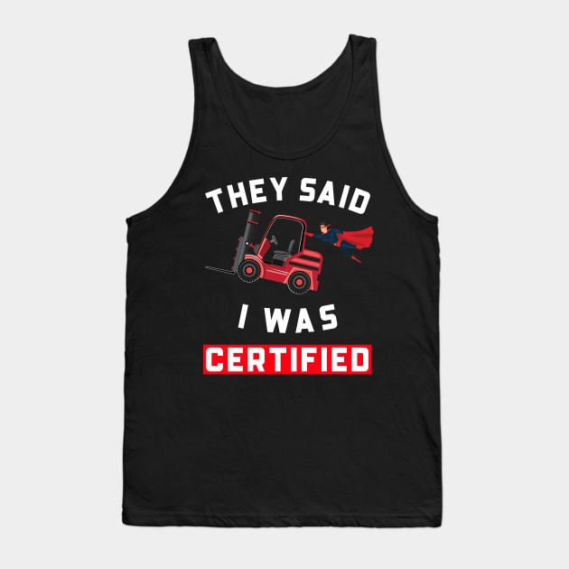 Forklift Super, They Said I was Forklift Certified RW Tank Top by Teamster Life